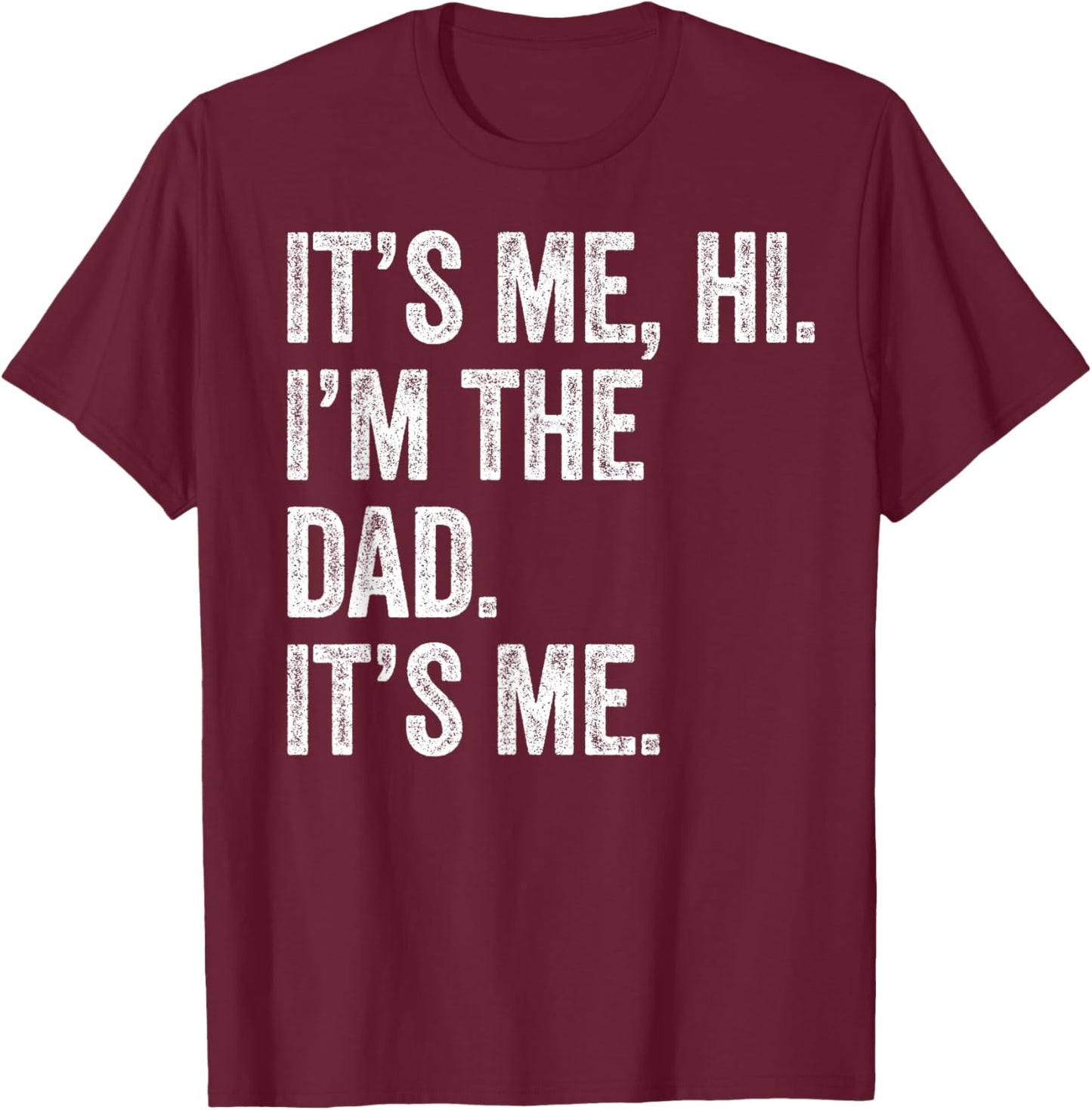 Fathers Day Shirt Funny It's Me Hi I'm The Dad Its Me T-Shirt - T-Shirt | Maroon