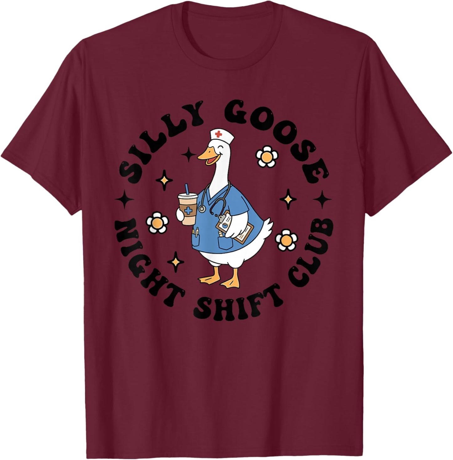 Funny Nurse Silly Goose Night Shift Club T-Shirt - T-Shirt | Maroon