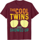 The Cool Twins Just Showed up T-Shirt - T-Shirt | Maroon