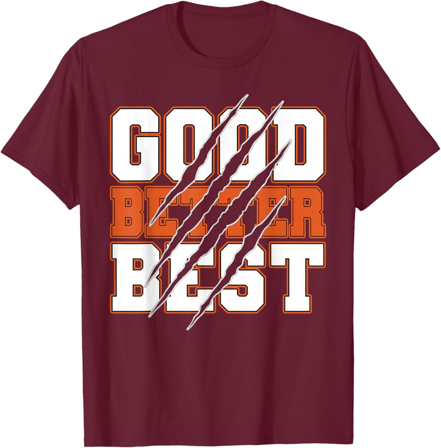 Good Better Best Motivational Quote Funny Men Women T-Shirt - T-Shirt | Maroon