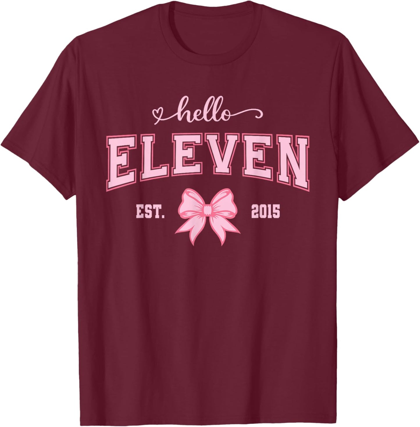 Hello Eleven Est 2015 11th Birthday Girl 11 Year Old T-Shirt - T-Shirt | Maroon