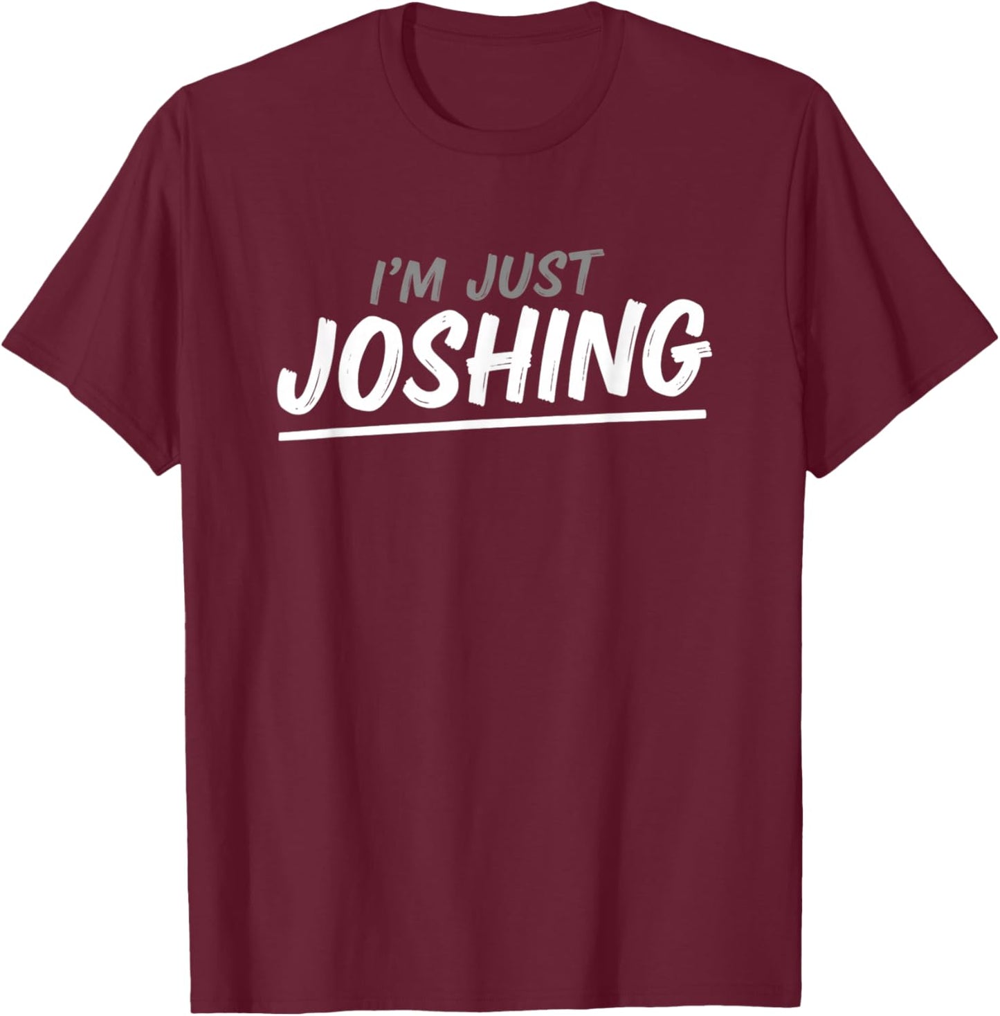 I'm Just Joshing Funny Casual Humor Saying Women T-Shirt - T-Shirt | Maroon