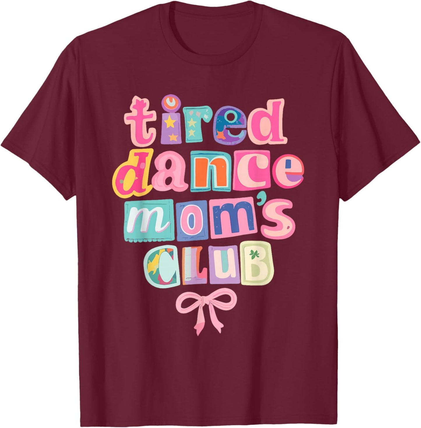 Tired Dance Moms Club Mother's Day Dance Competition T-Shirt - T-Shirt | Maroon