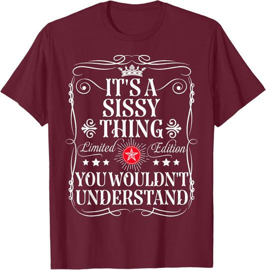 Sissy Name Its A Sissy Thing You Wouldn't Understand T-Shirt - T-Shirt | Maroon