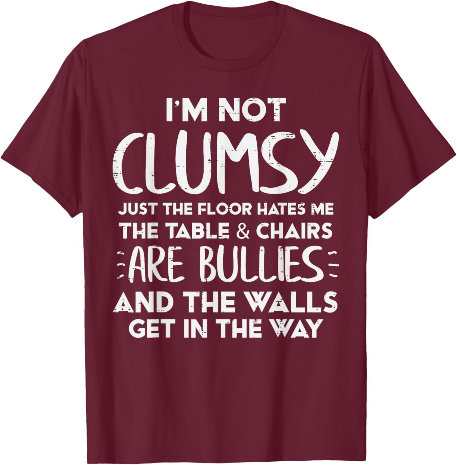 Im Not Clumsy Funny Saying Sarcastic Humor Women Kids Men T-Shirt - T-Shirt | Maroon