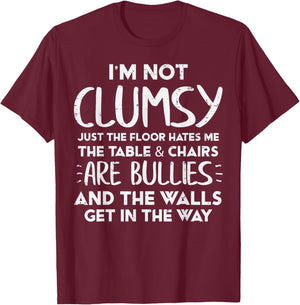 Im Not Clumsy Funny Saying Sarcastic Humor Women Kids Men T-Shirt - T-Shirt | Maroon