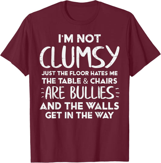 Im Not Clumsy Funny Saying Sarcastic Humor Women Kids Men T-Shirt - T-Shirt | Maroon
