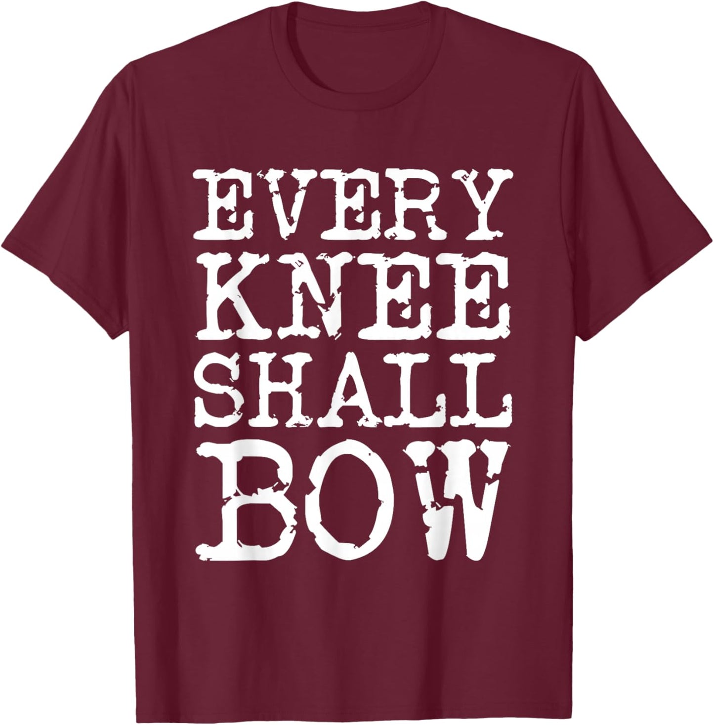 Every Knee Shall Bow Spiritual Quote T-Shirt - T-Shirt | Maroon
