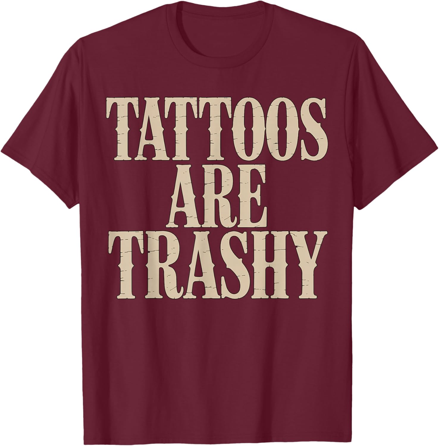 Tattoos are Trashy Sarcastic Tattoo Artist T-Shirt - T-Shirt | Maroon