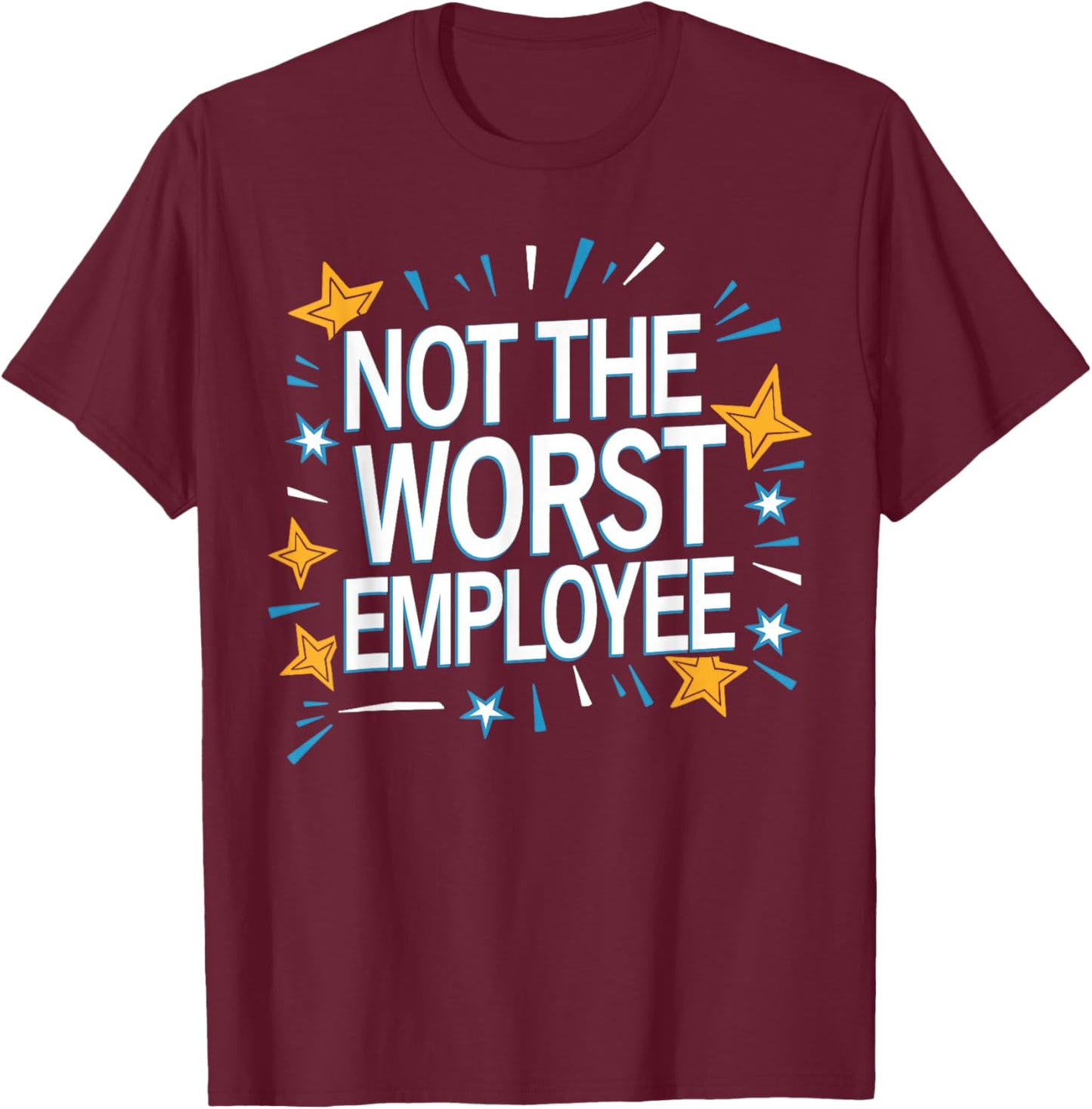 Not The Worst Employee Funny Sarcastic Saying Work Job Meme T-Shirt - T-Shirt | Maroon