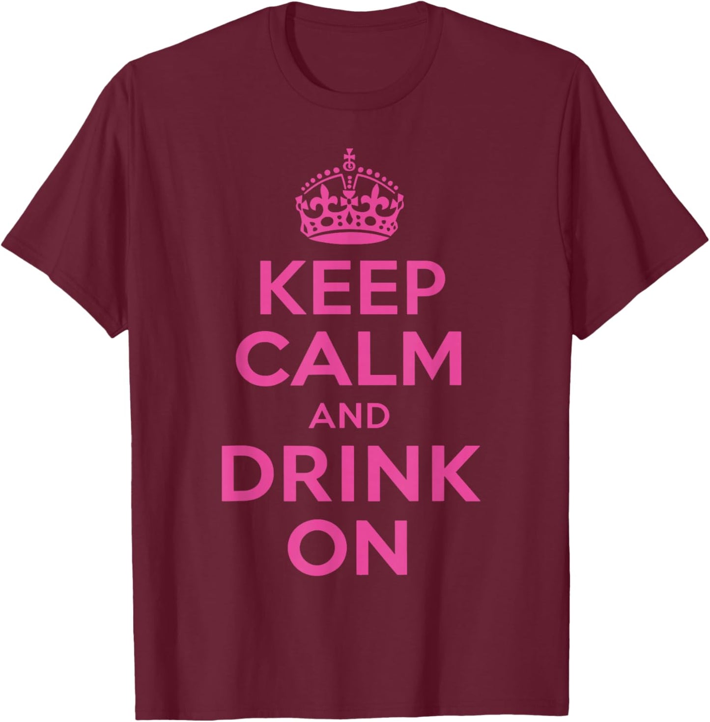 Keep Calm and Drink On T-Shirt - T-Shirt | Maroon