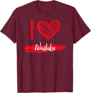 I Love WAILUKU I Heart WAILUKU T-Shirt - T-Shirt | Maroon