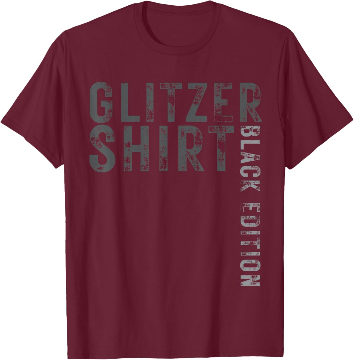 Glitter Shirt Black Edition Funny Saying Fun Gift T-Shirt - T-Shirt | Maroon