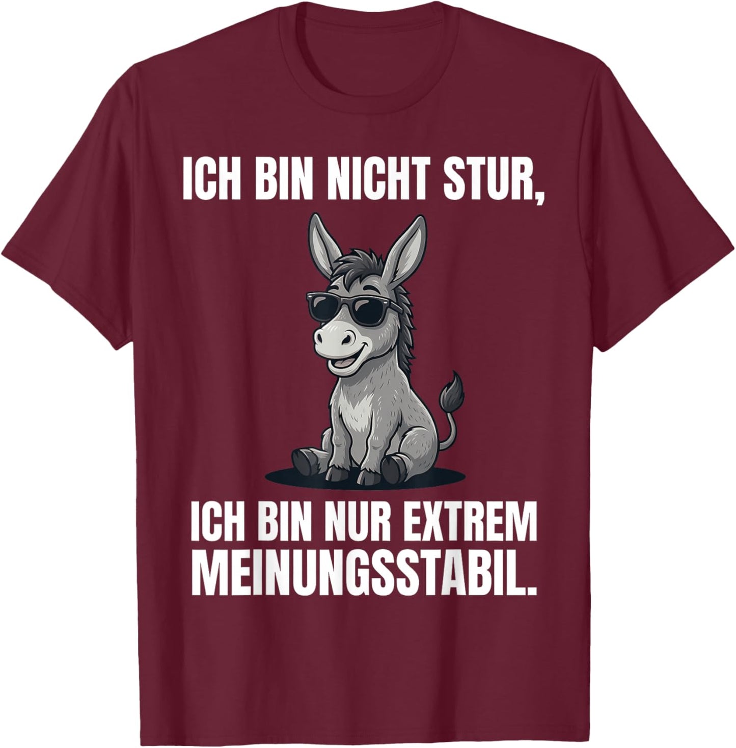 Ich Bin Nicht Stur Extrem Meinungsstabil Esel T-Shirt - T-Shirt | Maroon