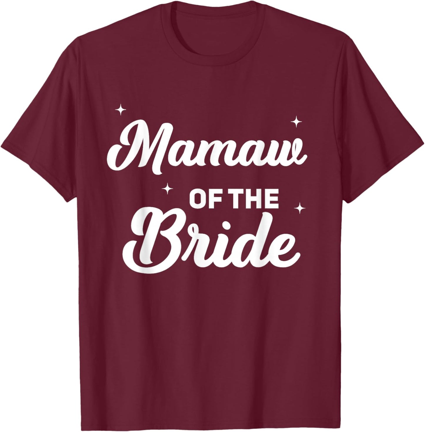 Mamaw of The Bride Funny Wedding Marriage Bride Mamaw T-Shirt - T-Shirt | Maroon