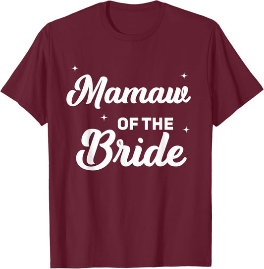 Mamaw of The Bride Funny Wedding Marriage Bride Mamaw T-Shirt - T-Shirt | Maroon