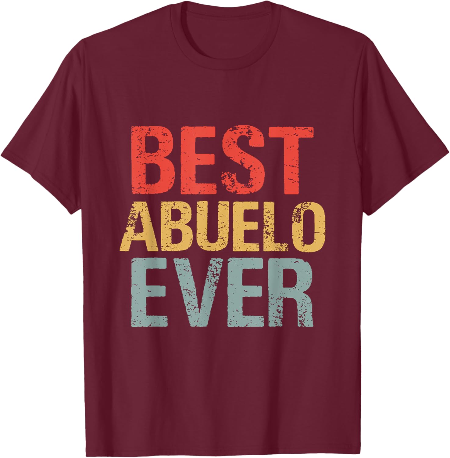 Happy Father's Day Best Abuelo Ever Proud Dad Grandpa Men T-Shirt - T-Shirt | Maroon