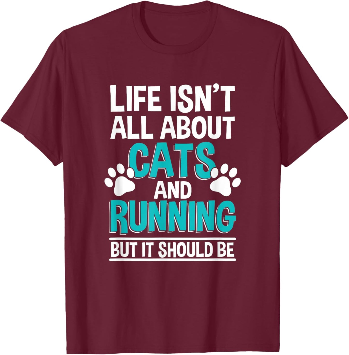 Life Isn't All About Cats And Running, Marathon Runner T-Shirt - T-Shirt | Maroon