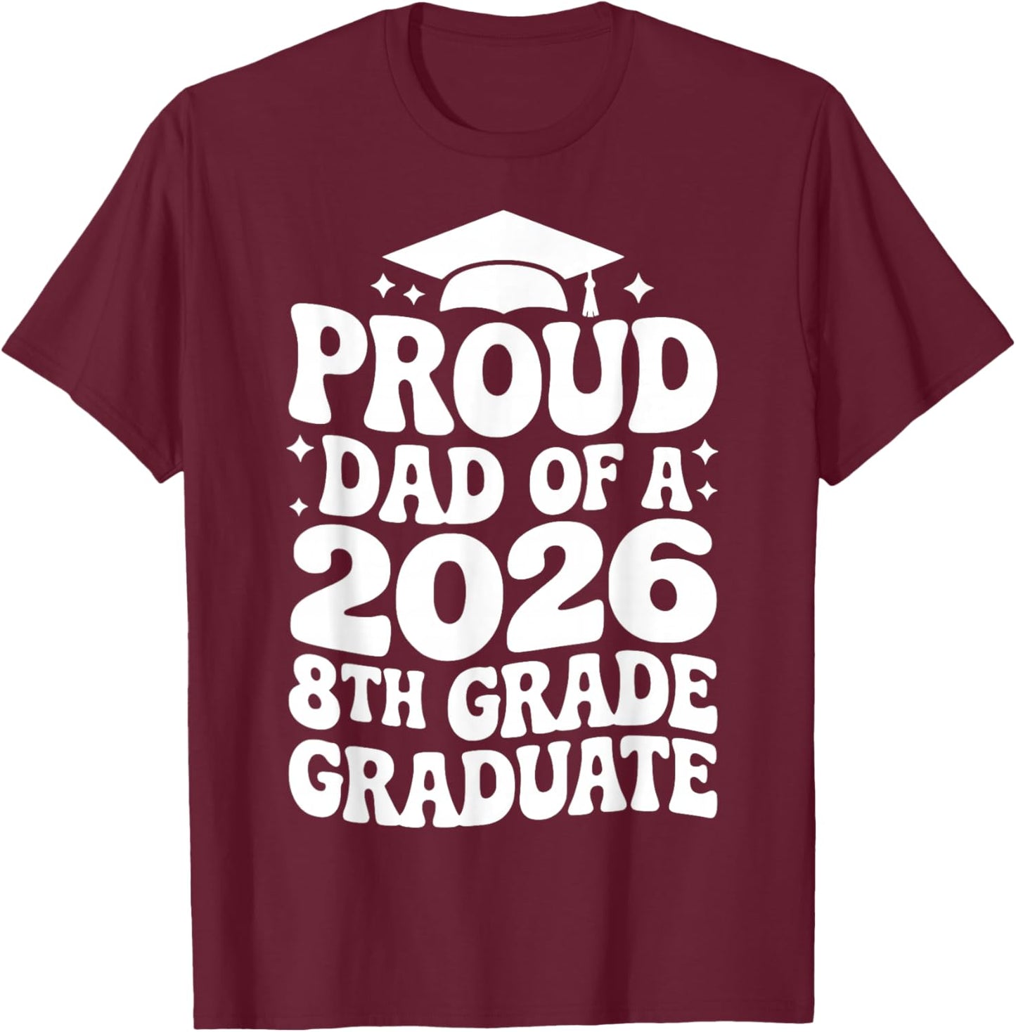 Proud Dad of a 2026 8th Grade Graduate, Jr High Grad Father T-Shirt - T-Shirt | Maroon