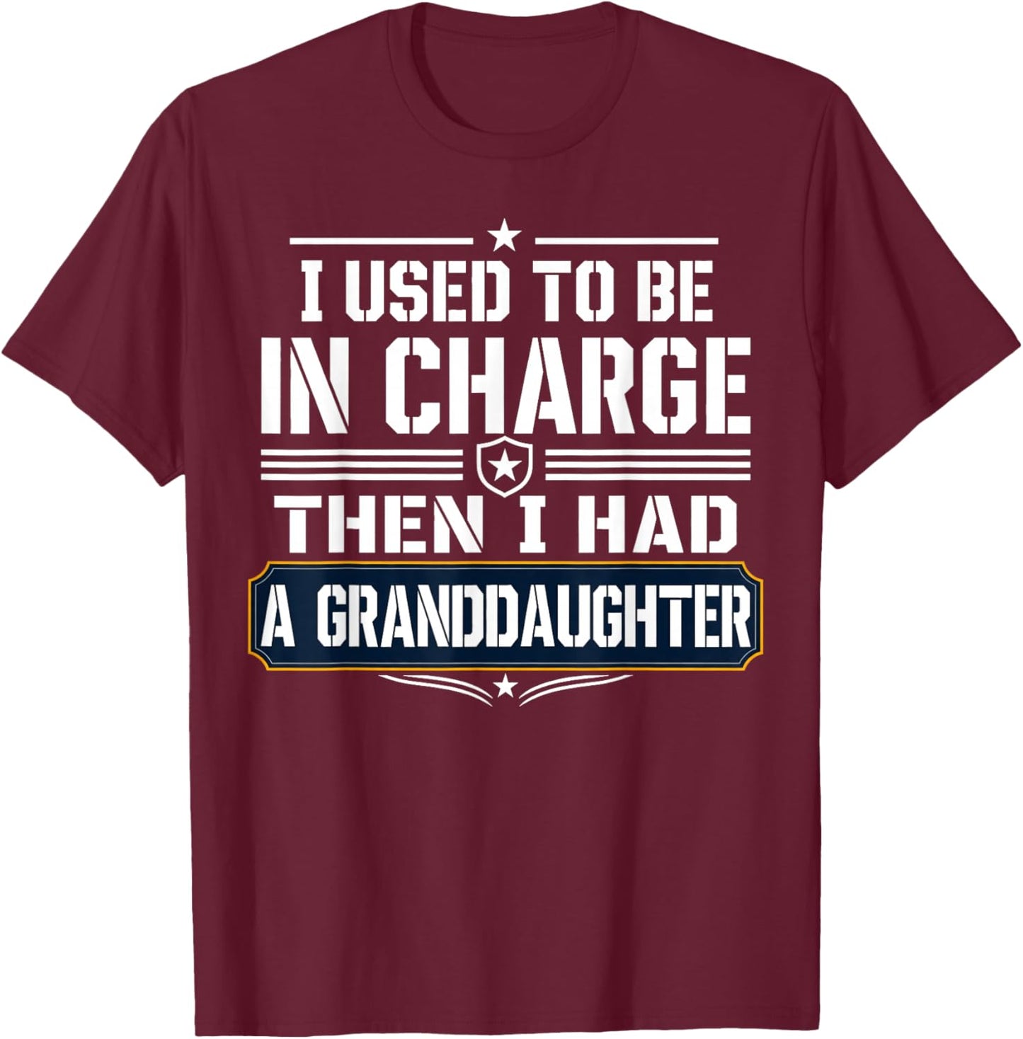 I Used to Be in Charge Then I Had A Granddaughter T-Shirt - T-Shirt | Maroon