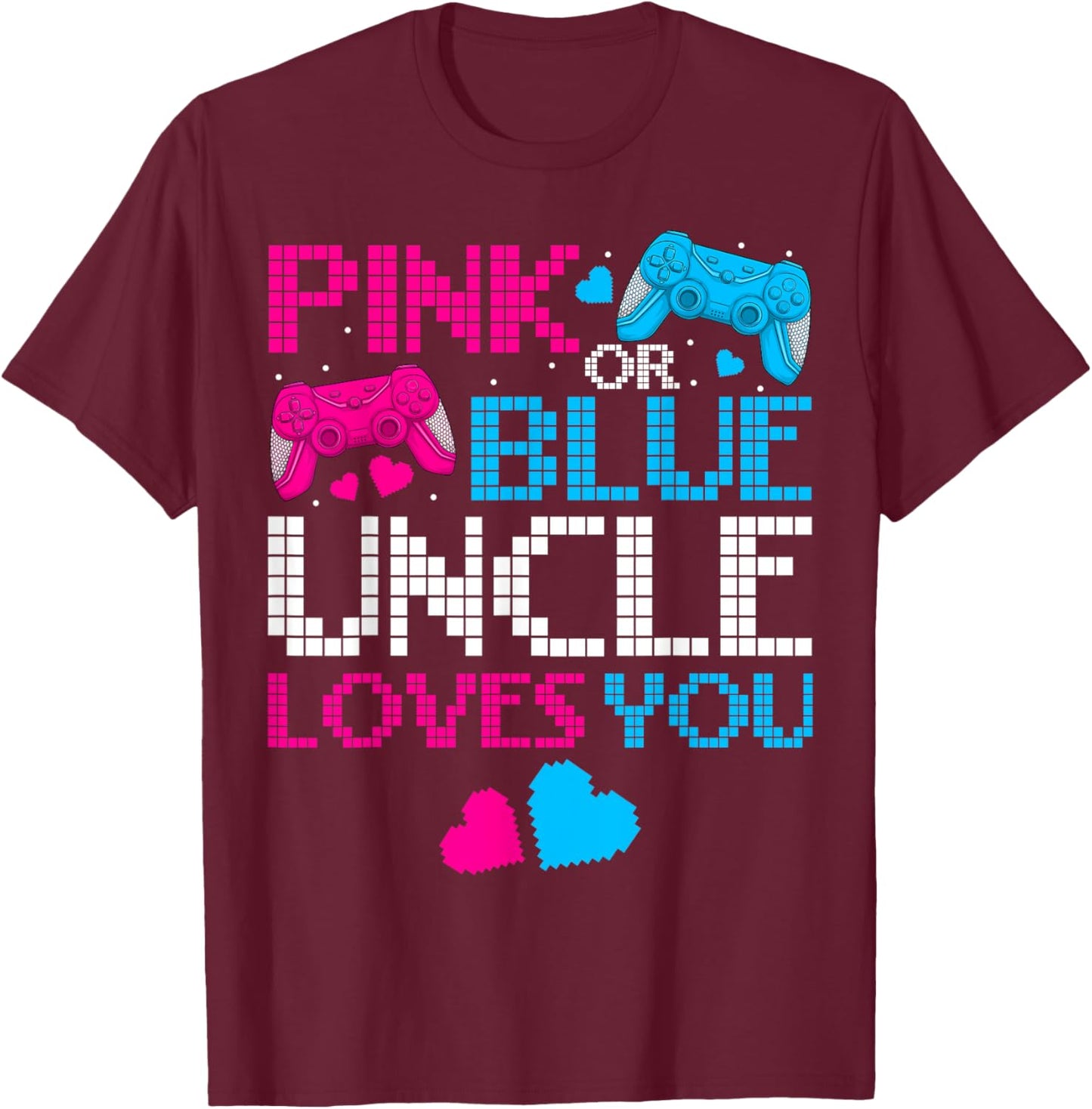 Pink Or Blue He Or She Uncle Loves You Gamers Fathers Day T-Shirt - T-Shirt | Maroon