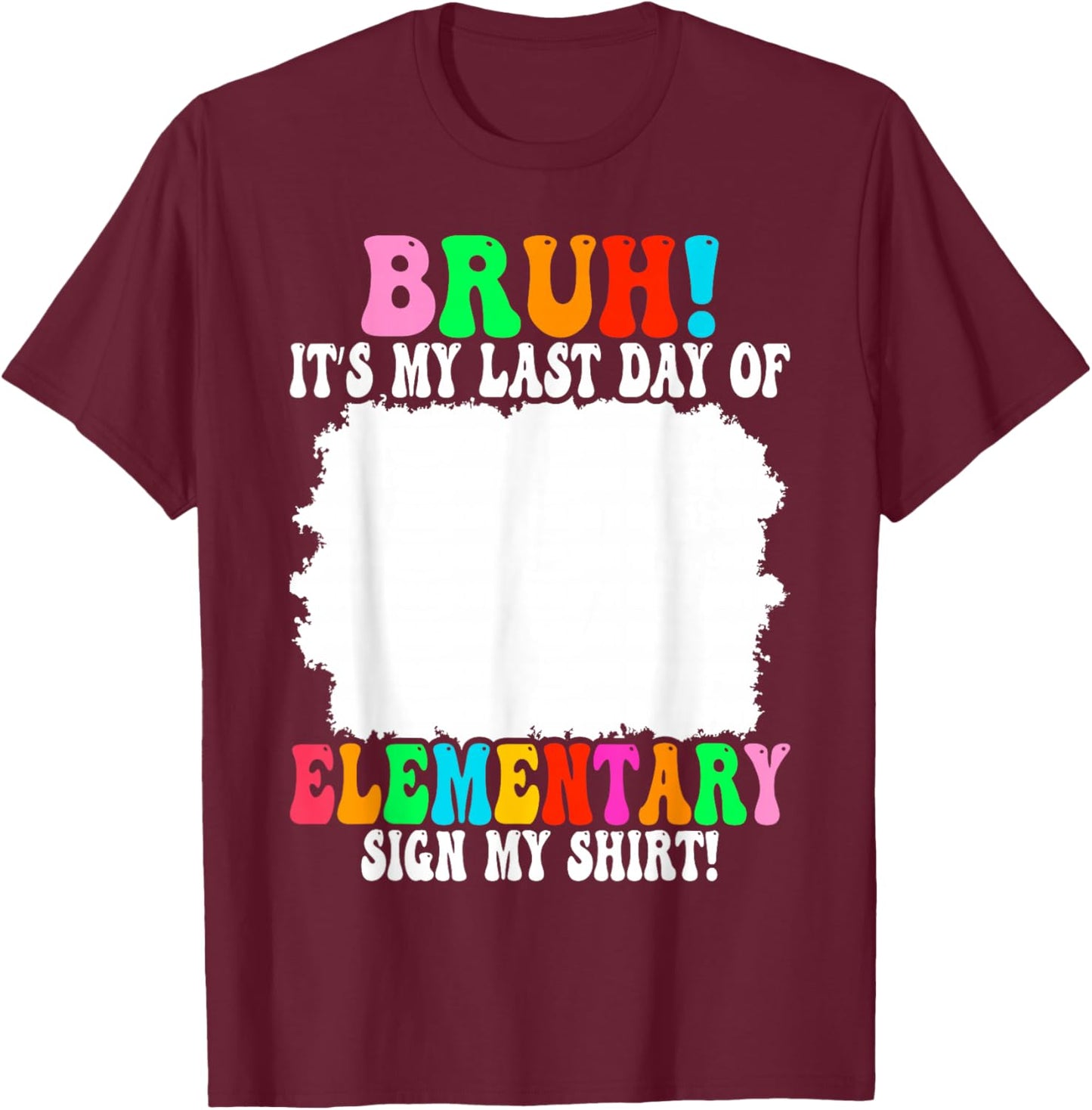 Last Day of Elementary Sign My Elementary Graduation T-Shirt - T-Shirt | Maroon