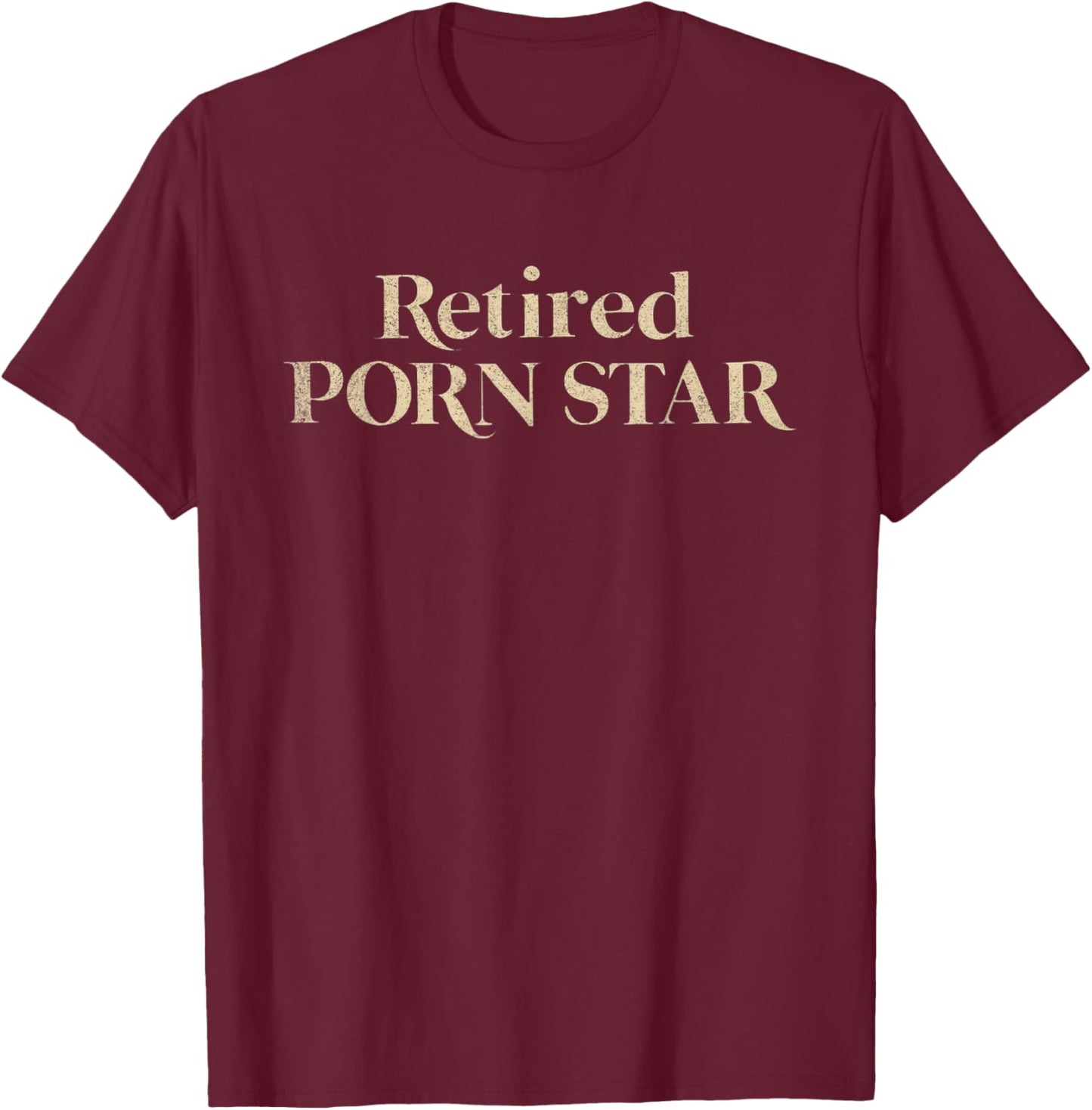 Retired Porn Star Funny Naughty Adult Humor Retirement T-Shirt - T-Shirt | Maroon