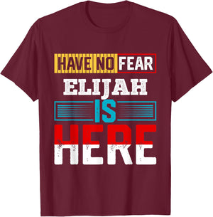 Have No Fear Elijah is Here Name Elijah T-Shirt - T-Shirt | Maroon