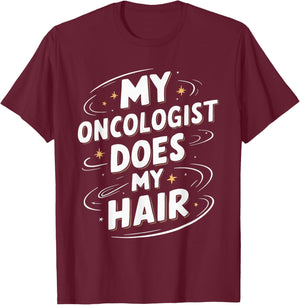 My Oncologist Does My Hair T-Shirt - T-Shirt | Maroon