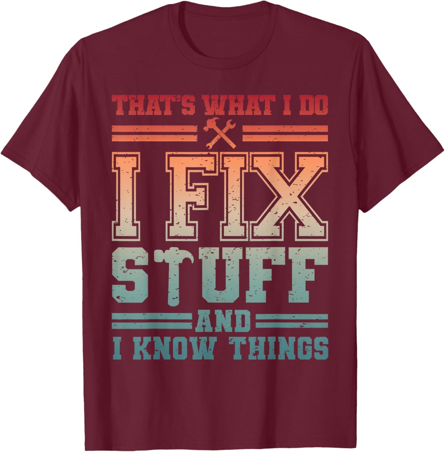 Handyman DIY I Fix Stuff & Know Thing Home Repair Fixologist T-Shirt - T-Shirt | Maroon