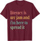 Funny Literacy Is My Jam And I'm Here To Spread It T-Shirt - T-Shirt | Maroon