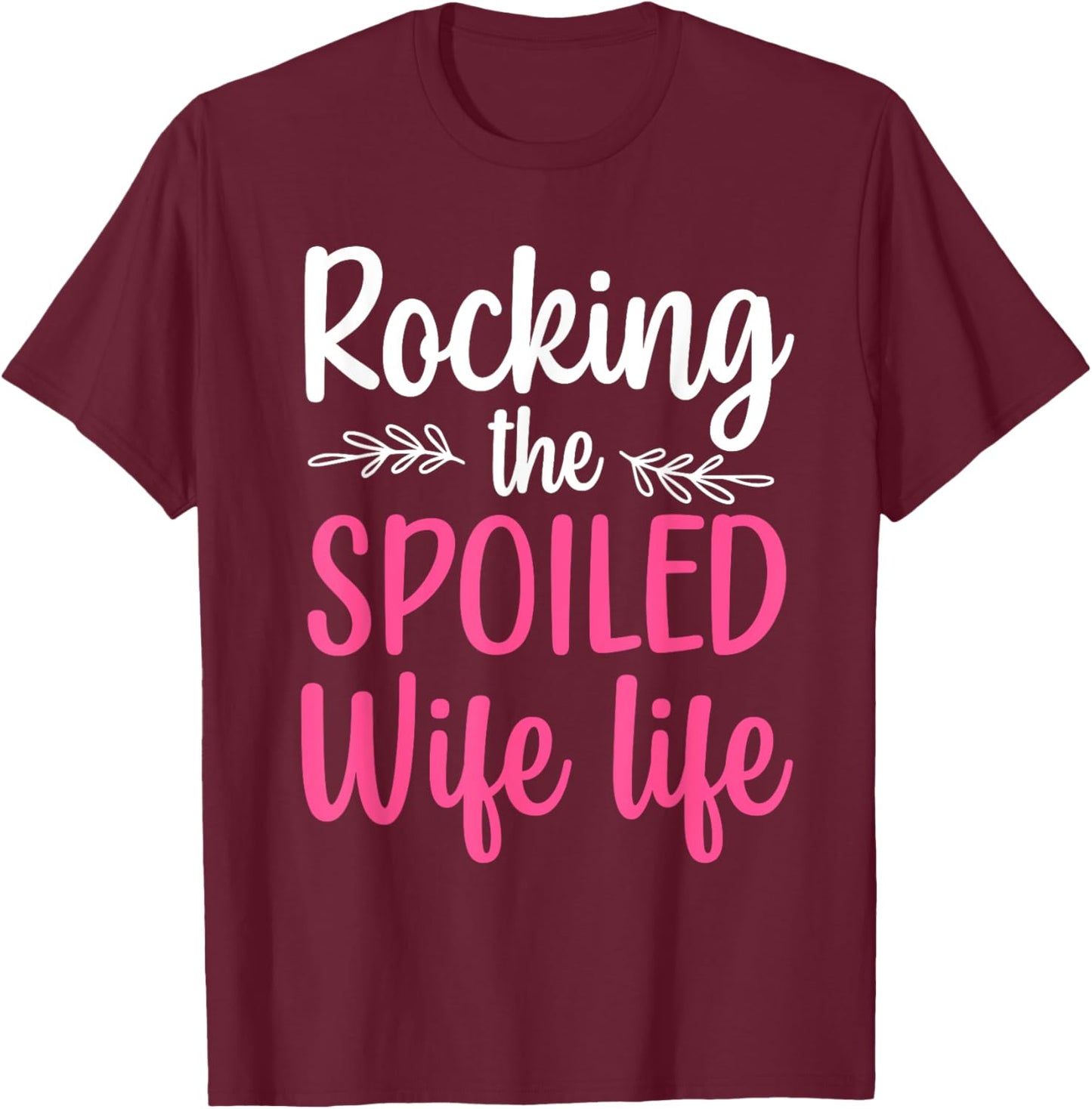 Funny Spoiled Wife Art Girls Husband Spoiled Wife T-Shirt - T-Shirt | Maroon