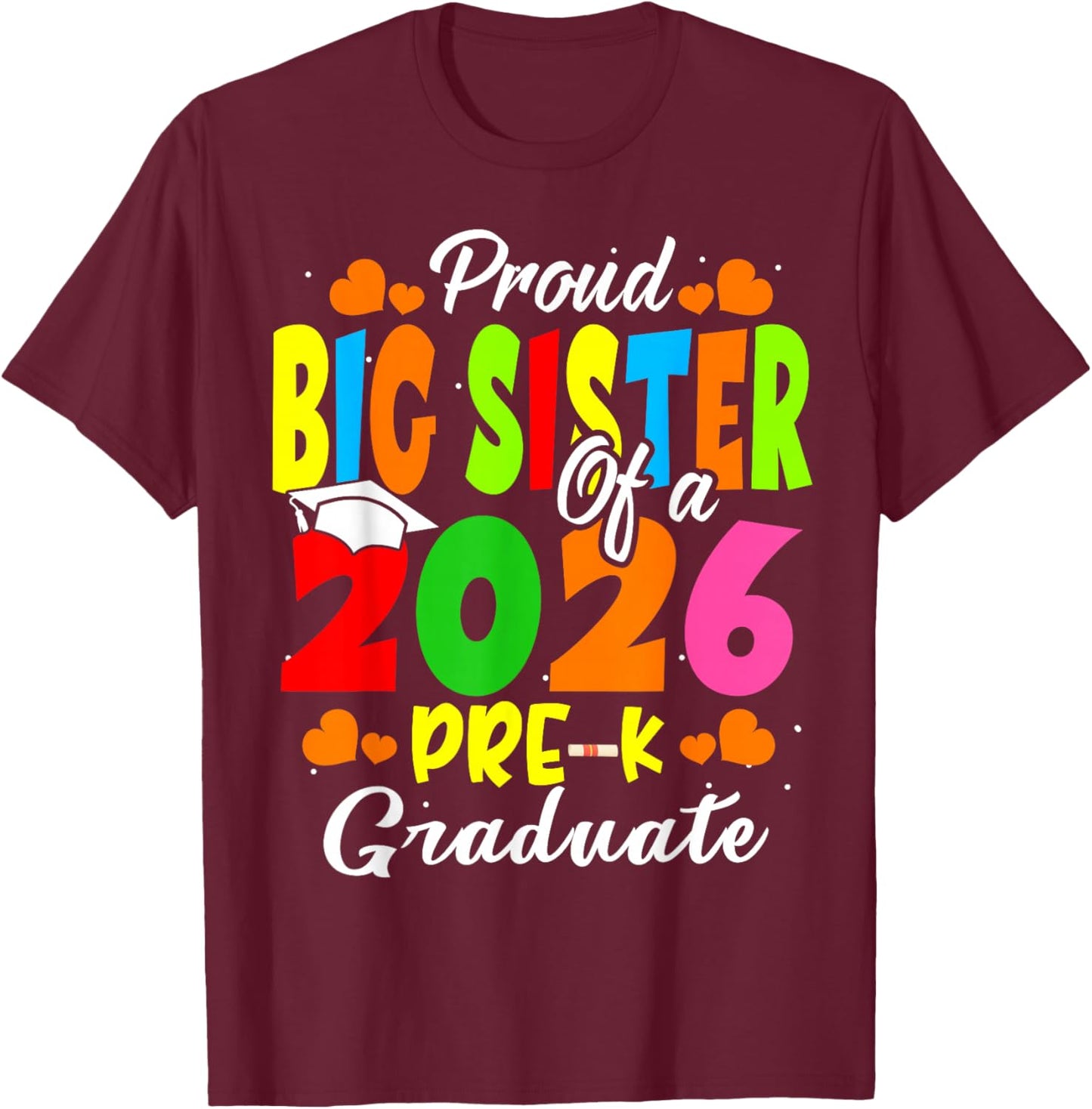 Proud Big Sister of 2026 Pre-K Graduate Mothers Day Grad T-Shirt - T-Shirt | Maroon
