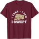 I Came I Saw Funny Street Sweeping Truck For Street Sweepers T-Shirt - T-Shirt | Maroon