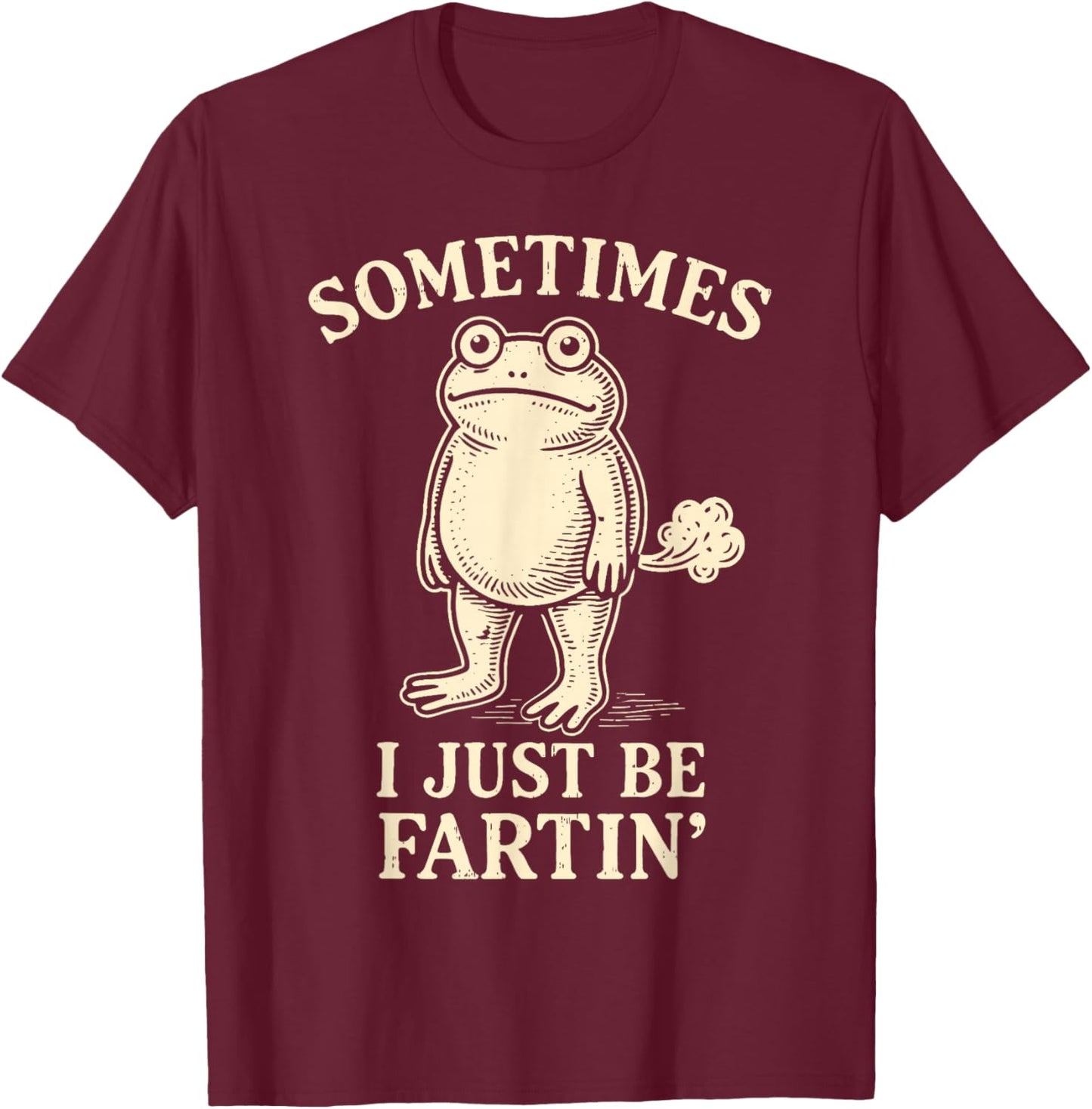 Sometimes I Just Funny Fartin' Frog Meme Funny Adult Humor T-Shirt - T-Shirt | Maroon