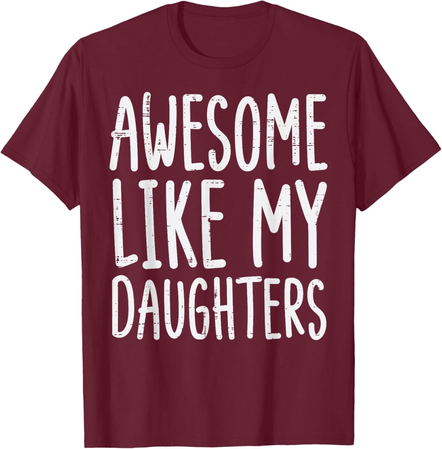 Awesome Like My Daughters Funny Saying Mom Dad Men Women T-Shirt - T-Shirt | Maroon