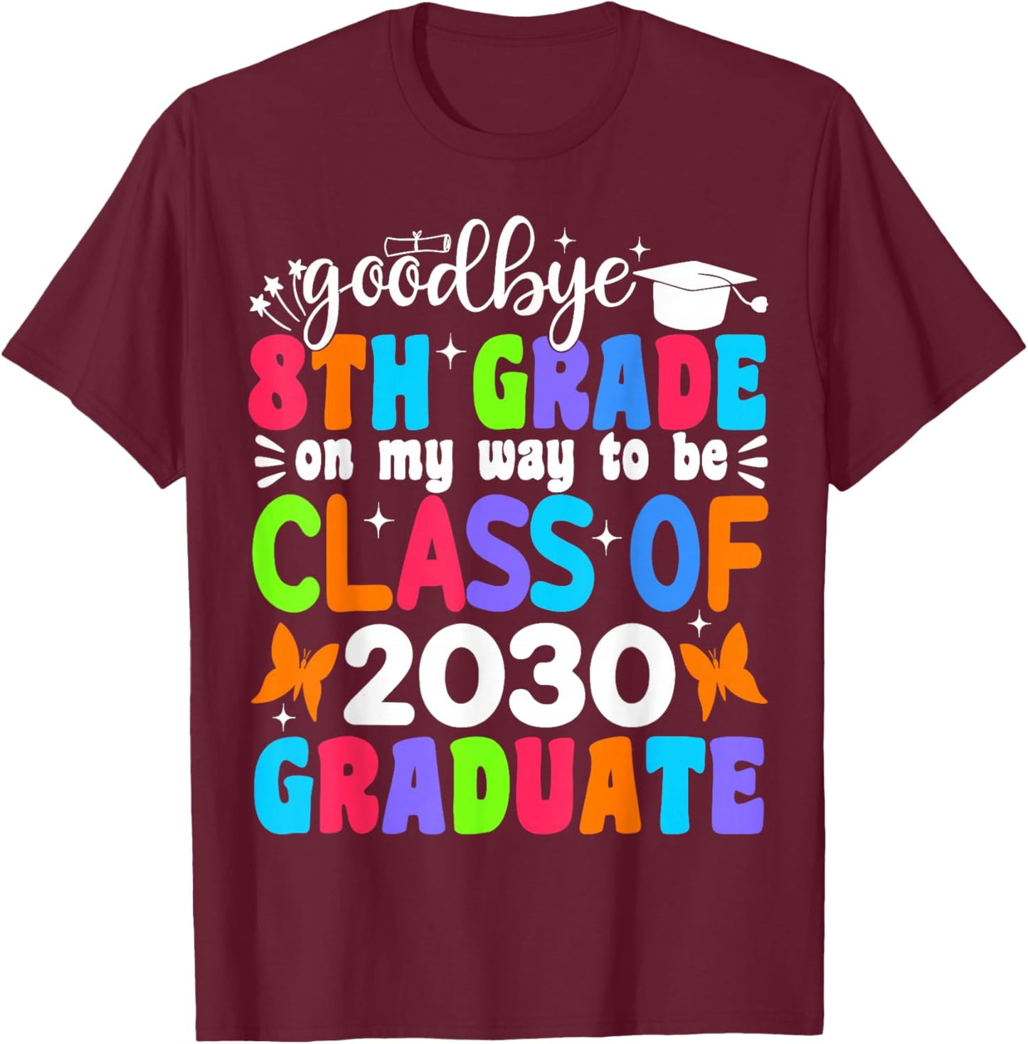 Goodbye 8th Grade on My Way to be Class of 2030 8th Grade T-Shirt - T-Shirt | Maroon