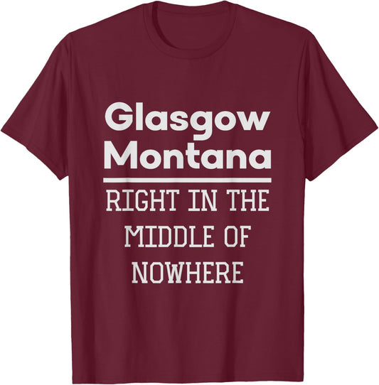 Glasgow Montana Middle of Nowhere Humor T-Shirt - T-Shirt | Maroon
