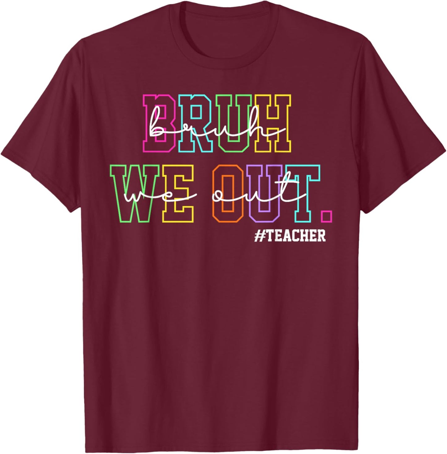 Bruh We Out Teachers Shirt Women Last Day of School Teacher T-Shirt - T-Shirt | Maroon