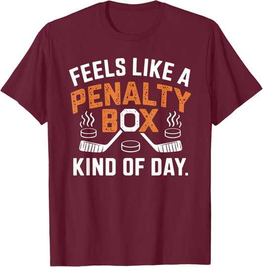 Feels Like A Penalty Box Kind Of Day Funny Hockey Player T-Shirt - T-Shirt | Maroon