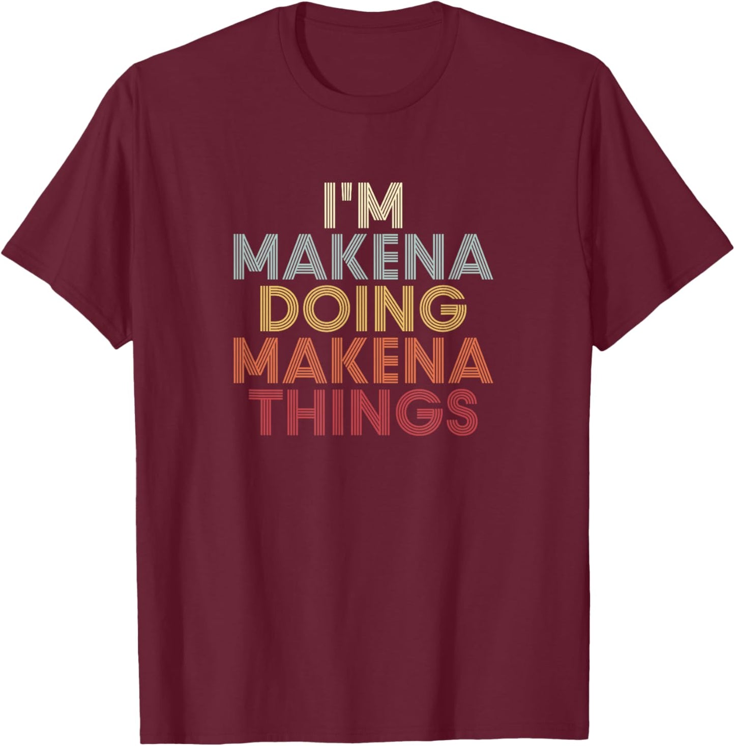 Makena Name Makena Personalized Name First Given T-Shirt - T-Shirt | Maroon