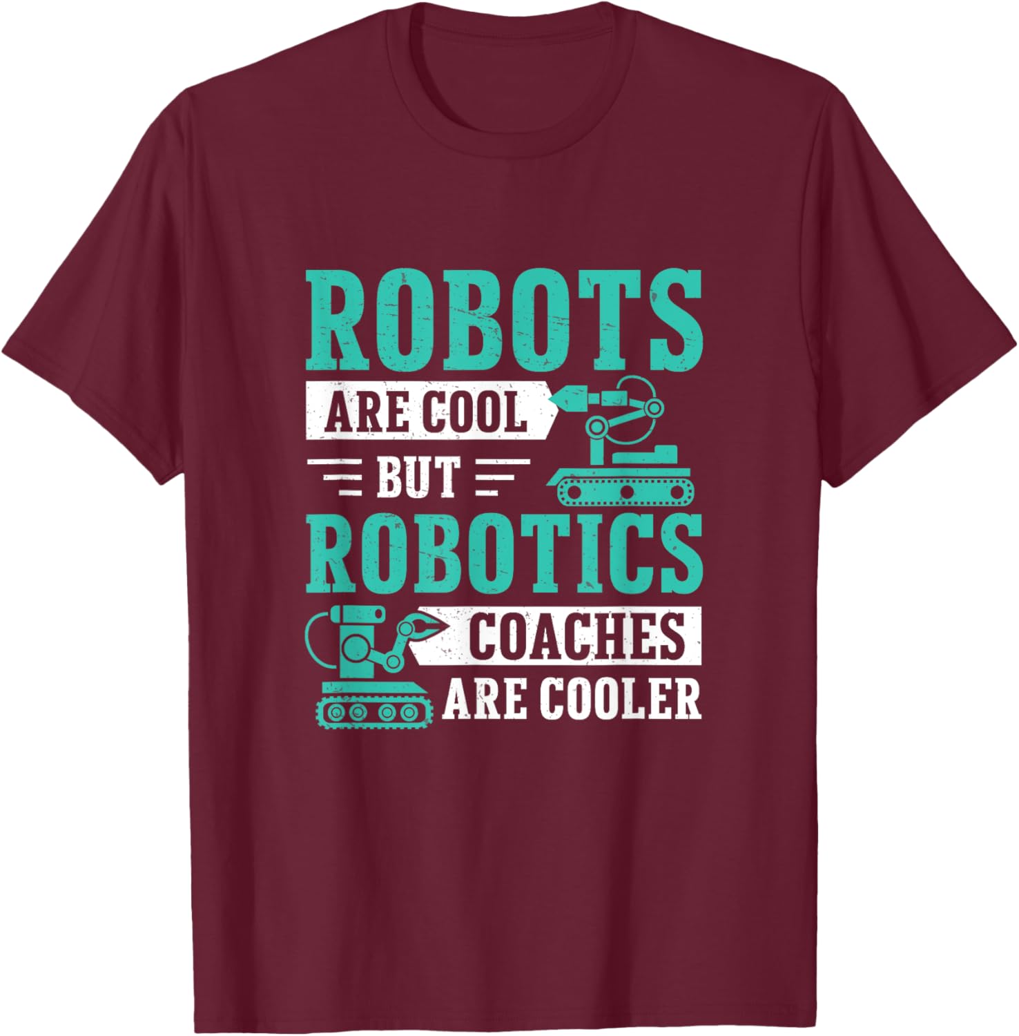 Awesome Robots Are Cool But Robotics Coaches Are Cooler T-Shirt - T-Shirt | Maroon