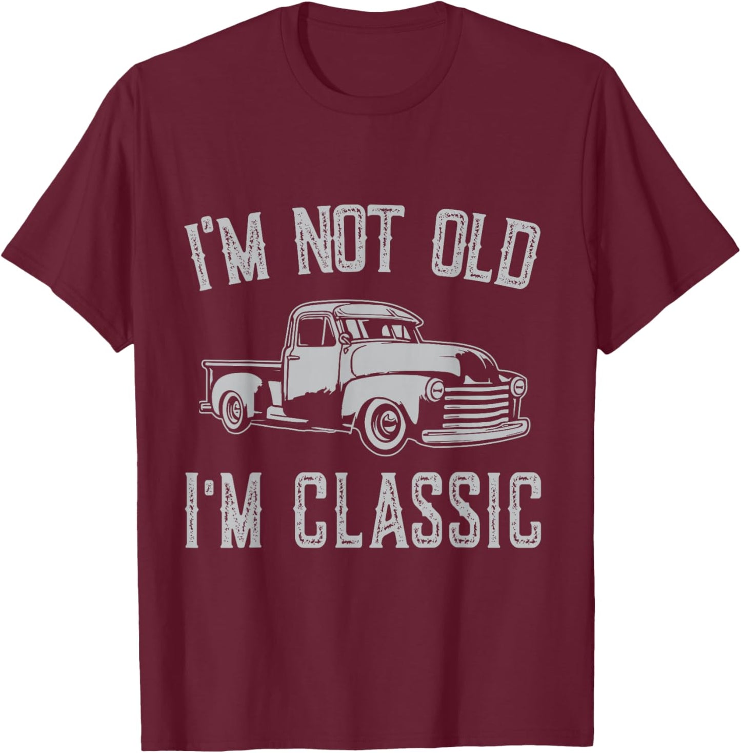 I'm Not Old I'm Classic Funny Car Fathers Day Vintage T-Shirt - T-Shirt | Maroon