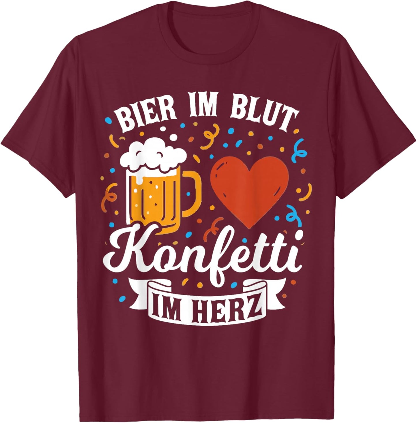 Beer in the Blood Confetti in the Heart Carnival Fancy Dress T-Shirt - T-Shirt | Maroon