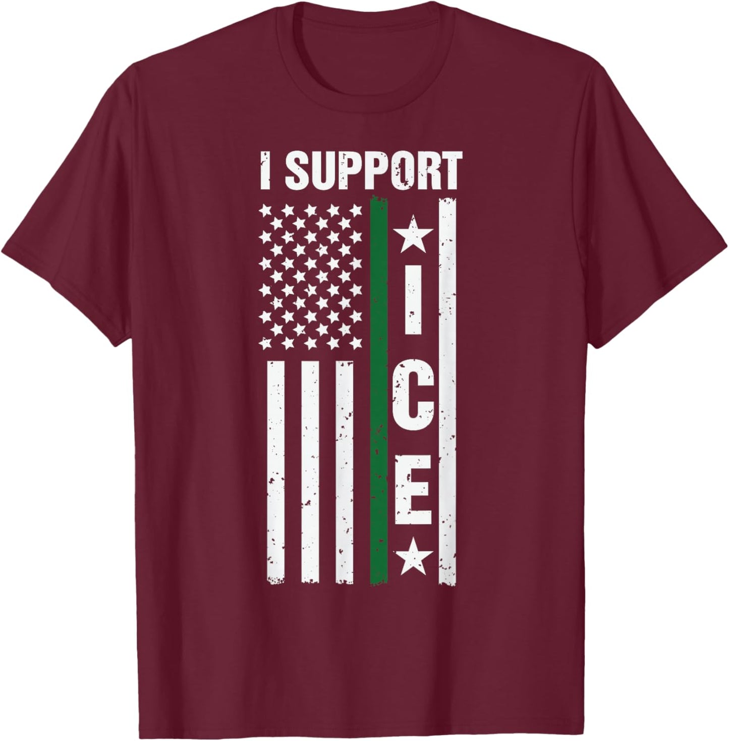 I Support ICE Stand with ICE US America Flag Thin Green Line T-Shirt - T-Shirt | Maroon