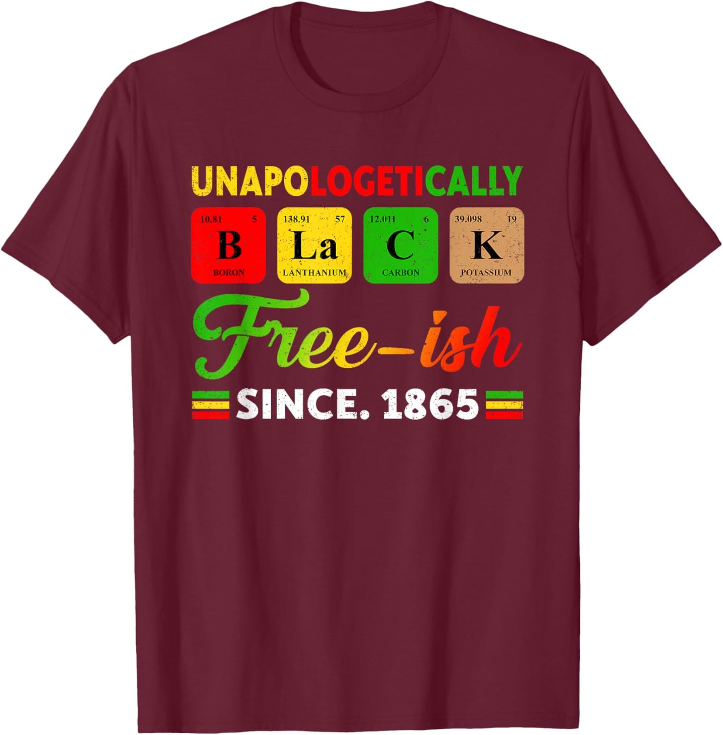 Juneteenth Unapologetically Periodic Black Women Men Kids T-Shirt - T-Shirt | Maroon