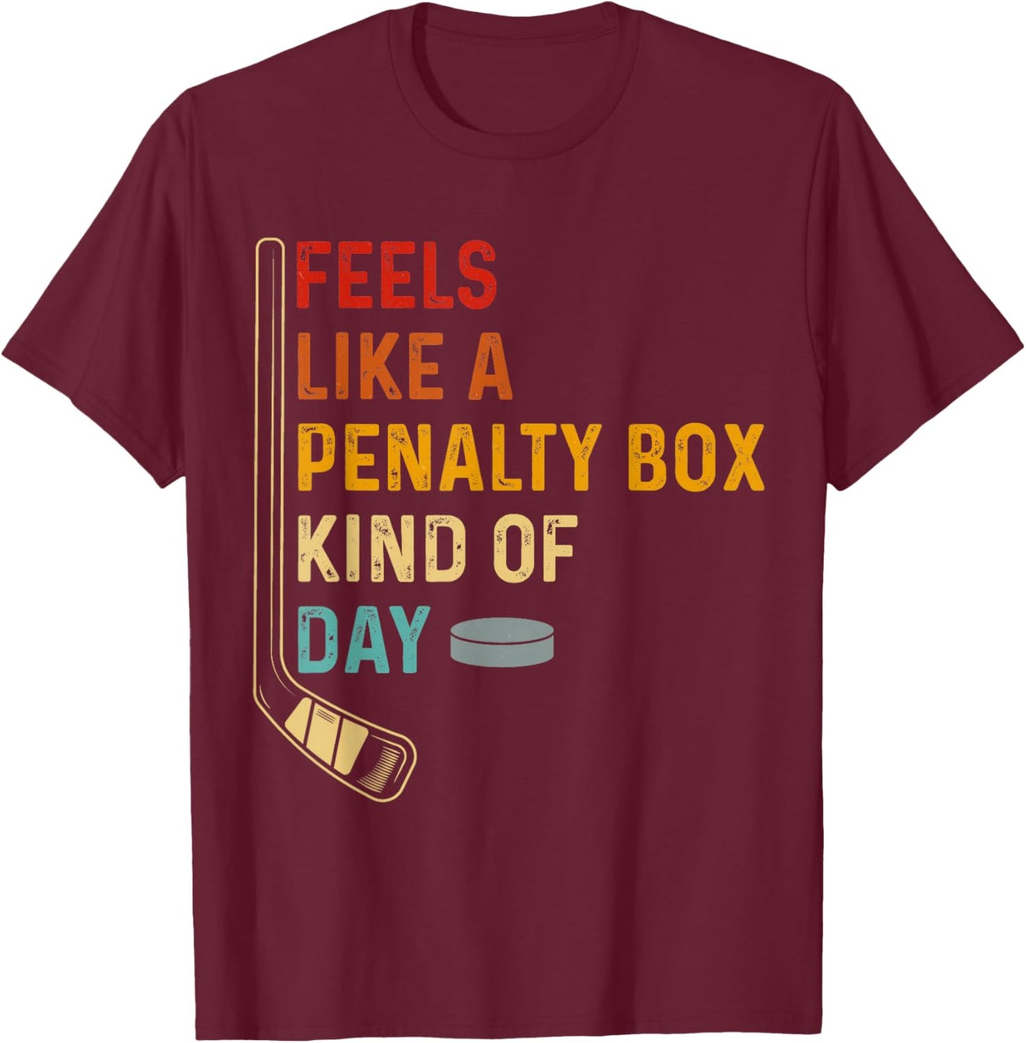 Ice Hockey Player Feels Like A Penalty Box Kind of Day T-Shirt - T-Shirt | Maroon