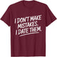 I Don't Make Mistakes I Date Them Humour Célibataire Ex T-Shirt - T-Shirt | Maroon