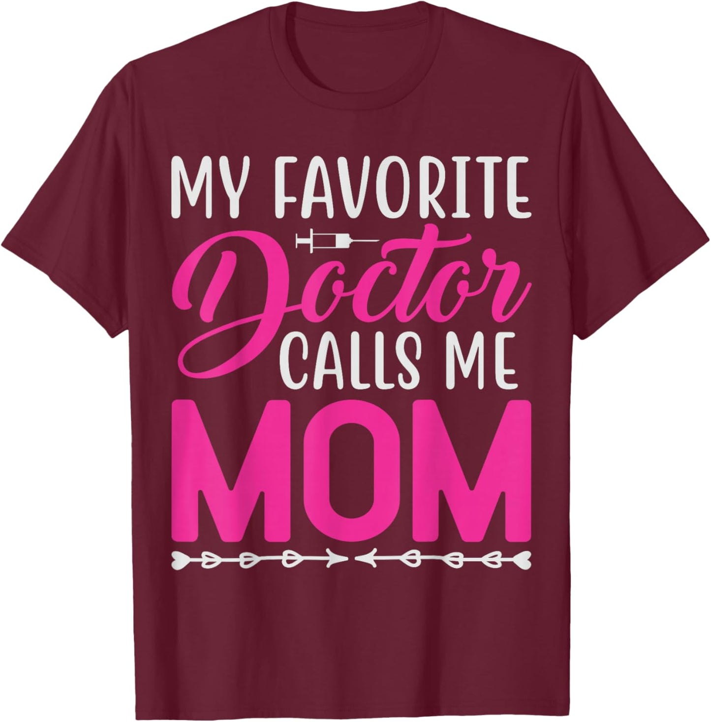 My Favorite Doctor Calls Me Mom Funny Medical Family Quotes T-Shirt - T-Shirt | Maroon