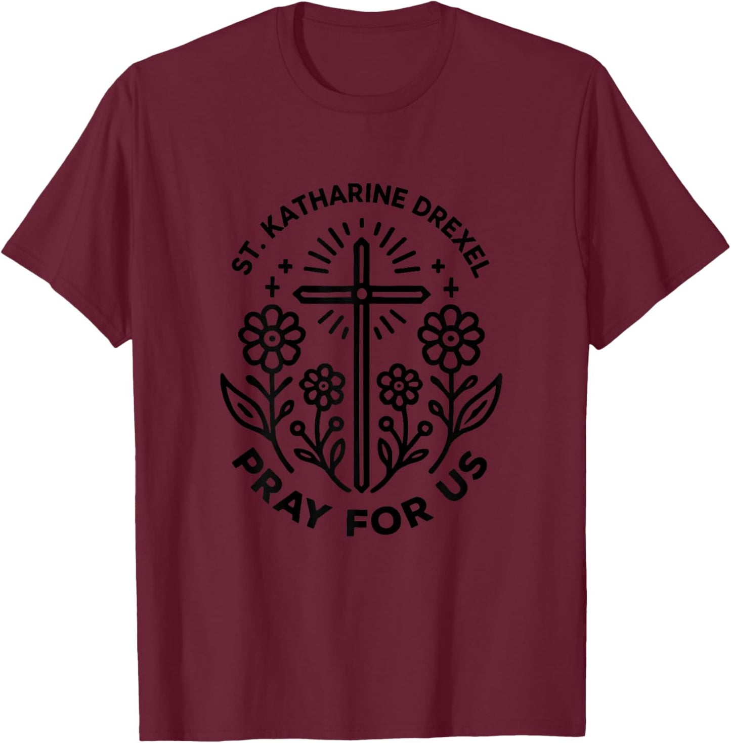St. Katharine Drexel Pray for Us Catholic Women T-Shirt - T-Shirt | Maroon